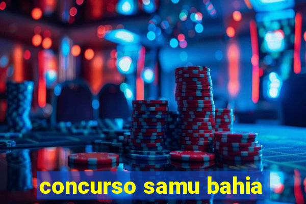 concurso samu bahia